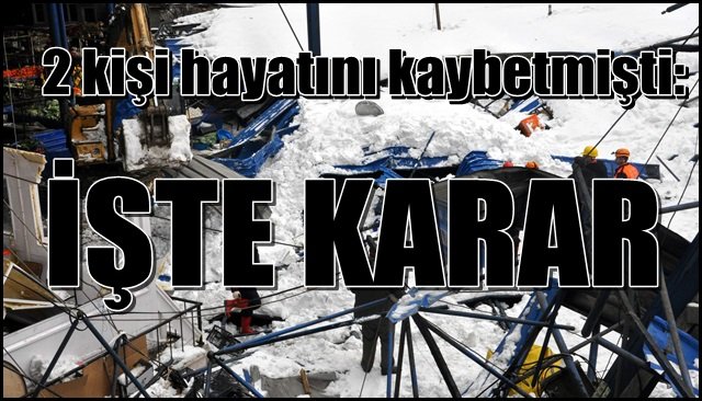 2 kişi hayatını kaybetmişti: İŞTE KARAR!