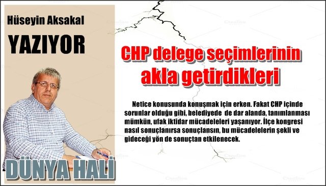 CHP DELEGE SEÇİMLERİNİN AKLA GETİRDİKLERİ…