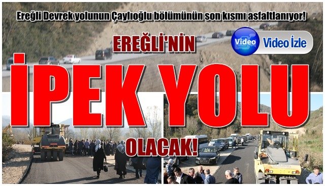 “EREĞLİ’NİN İPEK YOLU OLACAK!”