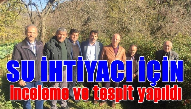 Köyün su ihtiyacı, yerinde incelendi