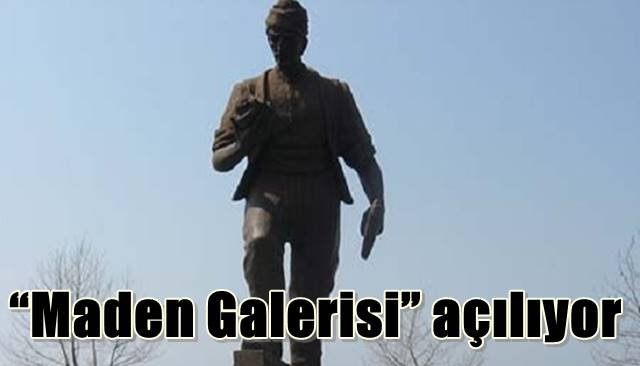 “Maden Galerisi” açılıyor