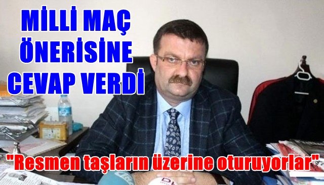 Milli Takım maçlarının Zonguldak´ta oynanmasını isteyen Tümer Metin´e cevap