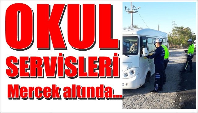 Okul servisleri mercek altında