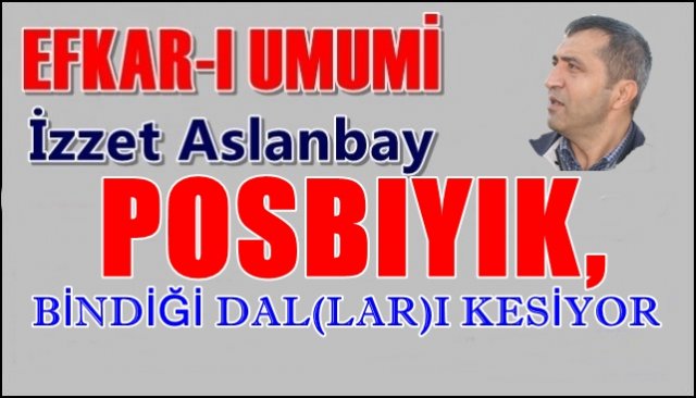 POSBIYIK, BİNDİĞİ DAL(LAR)I KESİYOR