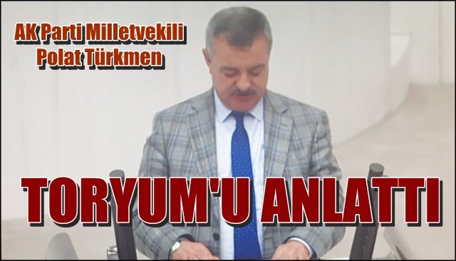 Türkmen “TORYUM”u anlattı