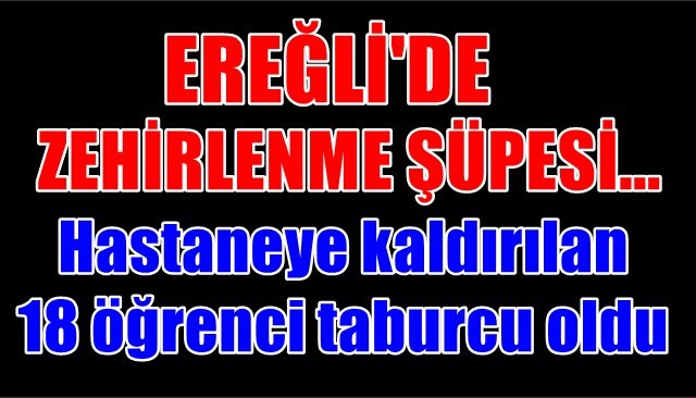 18 öğrenci gıda zehirlenmesi şüphesiyle hastaneye kaldırıldı