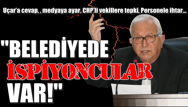 “BELEDİYEDE İSPİYONCULAR VAR!”