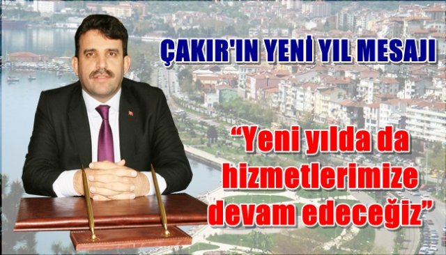 Çakır: “Yeni yılda da hizmetlerimize devam edeceğiz”