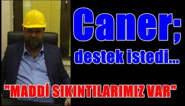 Caner, vekil, vali ve başkandan destek istedi