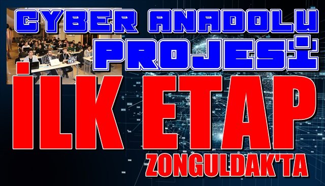 Cyber Anadolu Projesi’nin ilk etabı Zonguldak’ta