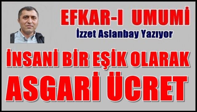 İNSANİ BİR EŞİK OLARAK, ASGARİ ÜCRET