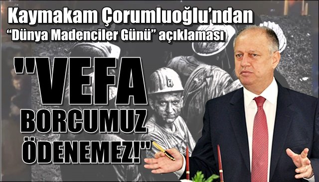 Kaymakam Çorumluoğlu’ndan  “Dünya Madenciler Günü” açıklaması