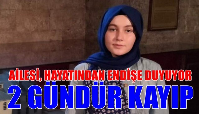  Liseli genç kızdan iki gündür haber alınamıyor