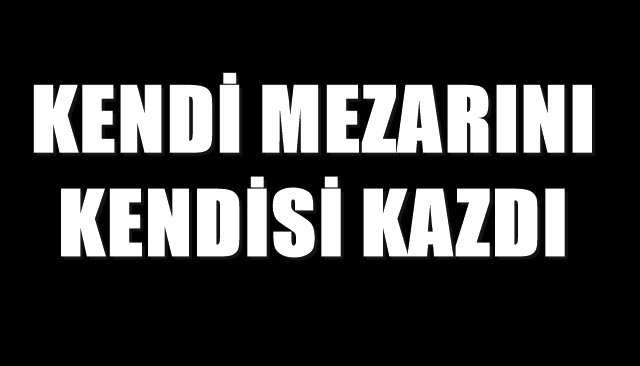 Ölmeden önce mezarını ve musallat taşını hazırladı