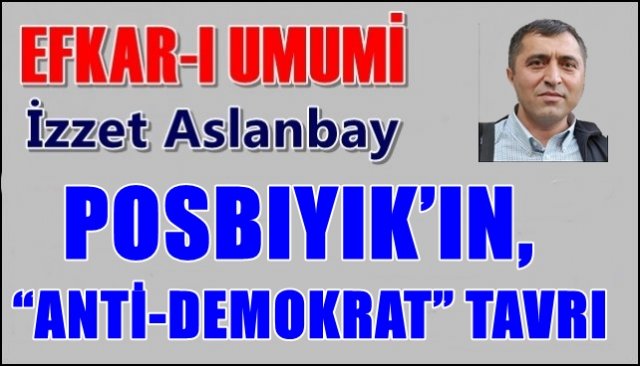 POSBIYIK’IN, “ANTİ-DEMOKRAT” TAVRI