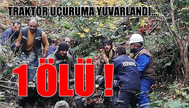 Traktör uçuruma yuvarlandı: 1 ölü!