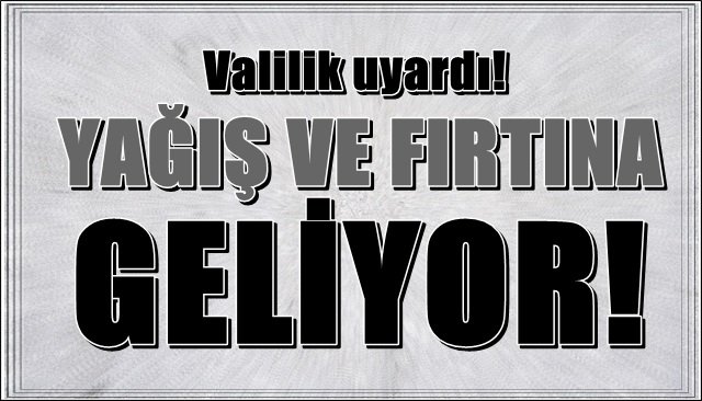 Valilik uyardı: Yağış ve fırtına geliyor!