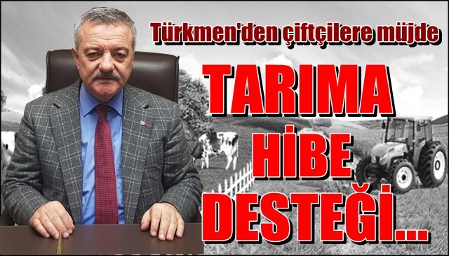 AK Parti Milletvekili Türkmen´den çiftçiye hibe desteği müjdesi!