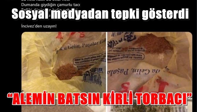 “ALEMİN BATSIN KİRLİ TORBACI”