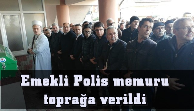 Emekli Polis memuru toprağa verildi