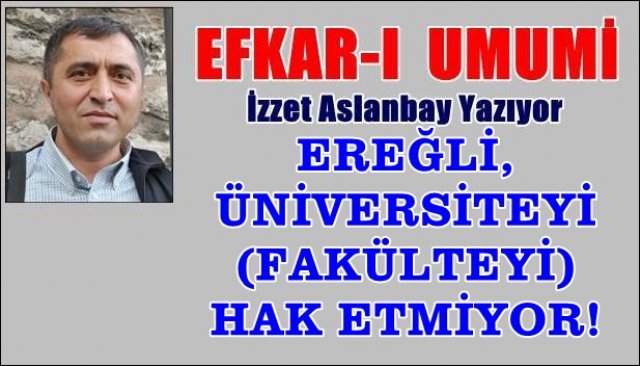 EREĞLİ, ÜNİVERSİTEYİ (FAKÜLTEYİ) HAK ETMİYOR!