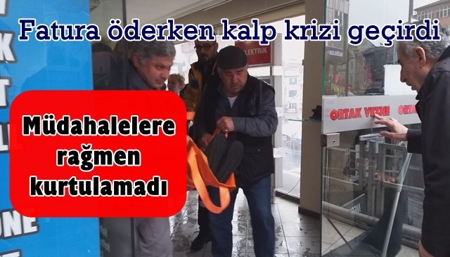 Fatura öderken kalp krizi geçirdi