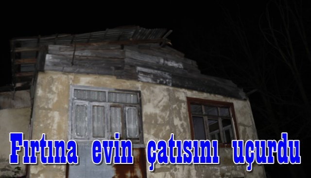 Fırtına evin çatısını uçurdu