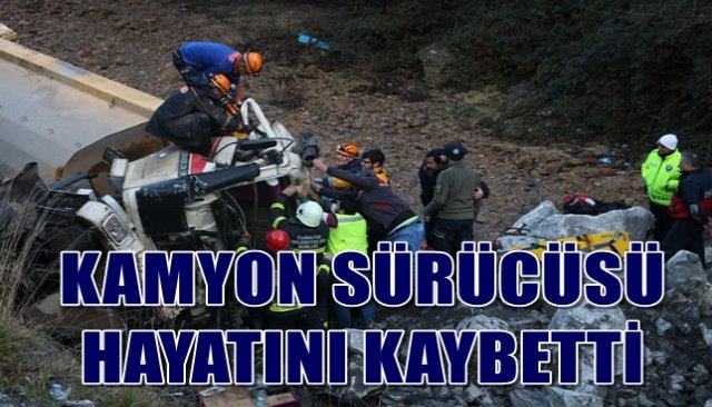 KAMYON SÜRÜCÜSÜ HAYATINI KAYBETTİ