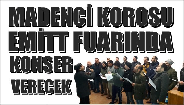 Madenci Korosu EMİTT Fuarı’nda konser verecek