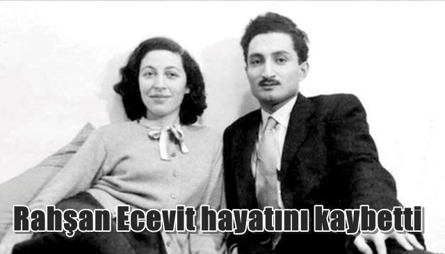 Rahşan Ecevit hayatını kaybetti