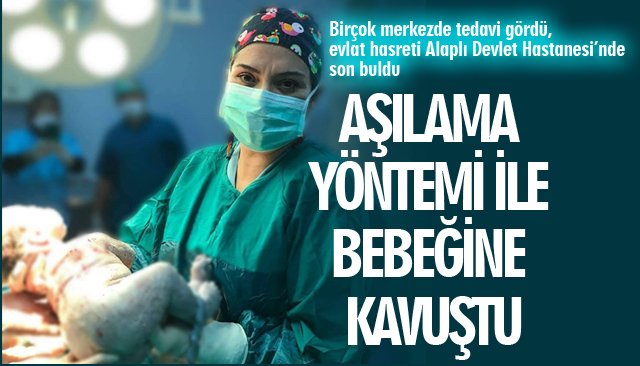 AŞILAMA YÖNTEMİ İLE BEBEĞİNE KAVUŞTU