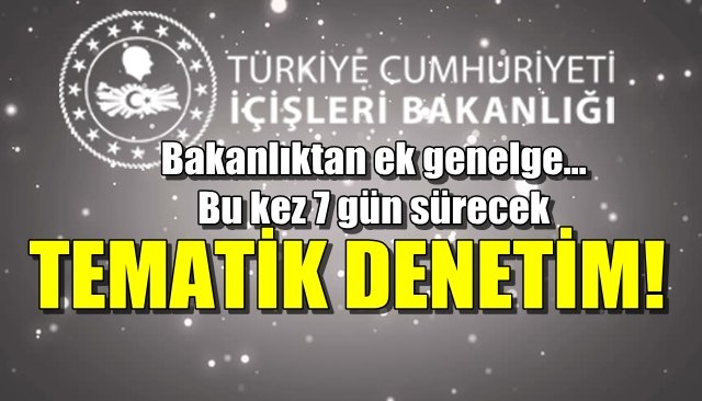 Bakanlıktan ek genelge… Bu kez 7 gün sürecek… TEMATİK KORONA DENETİMİ!