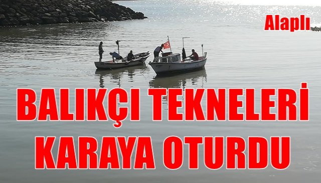 BALIKÇI TEKNELERİ KARAYA OTURDU