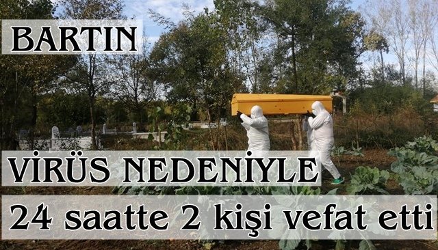 BArtın´da virüs nedeniyle 24 saatte 2 kişi vefat etti