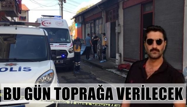 BU GÜN TOPRAĞA VERİLECEK