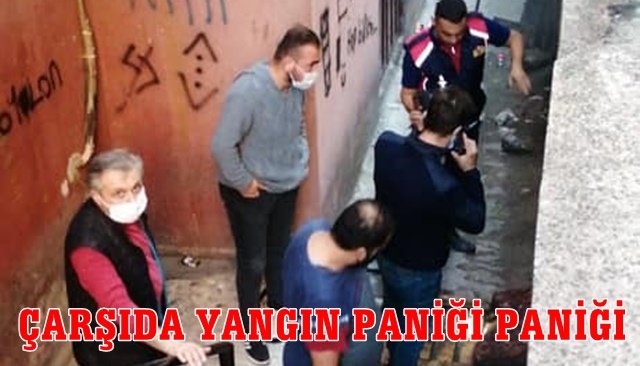 ÇARŞIDA YANGIN PANİĞİ PANİK