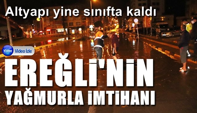 EREĞLİ’NİN YAĞMURLA İMTİHANI!