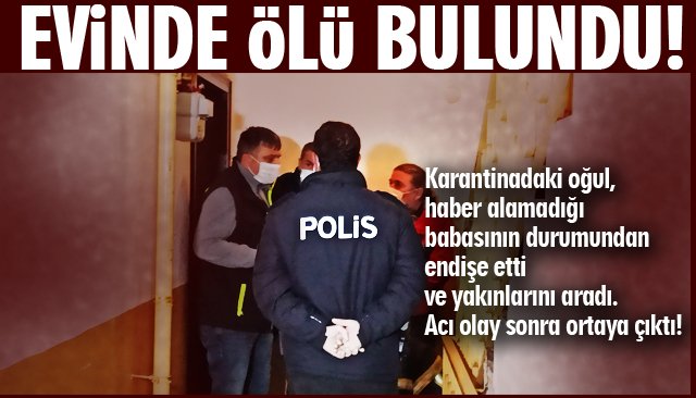 EVİNDE ÖLÜ BULUNDU 