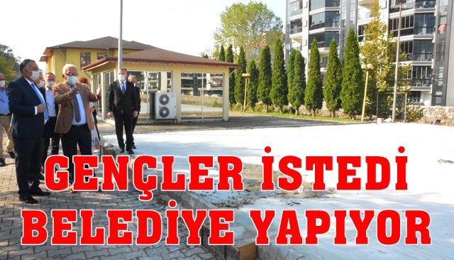 GENÇLER İSTEDİ BELEDİYE YAPIYOR