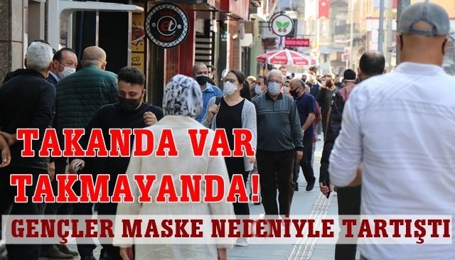 GENÇLER MASKE NEDENİYLE TARTIŞTI