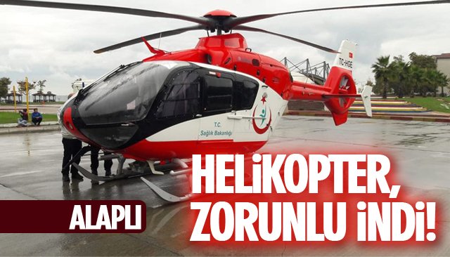 HELİKOPTER, ZORUNLU İNDİ!