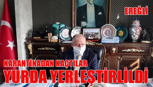 KARANTİNADAN KAÇTILAR, YURDA YERLEŞTİRİLDİLER