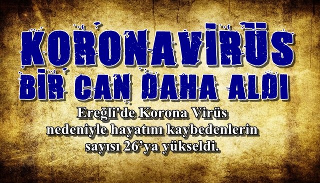 KORONAVİRÜS BİR CAN DAHA ALDI...