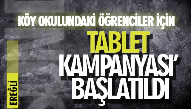 KÖY OKULUNDAKİ ÖĞRENCİLER İÇİN ‘TABLET KAMPANYASI’ BAŞLATILDI