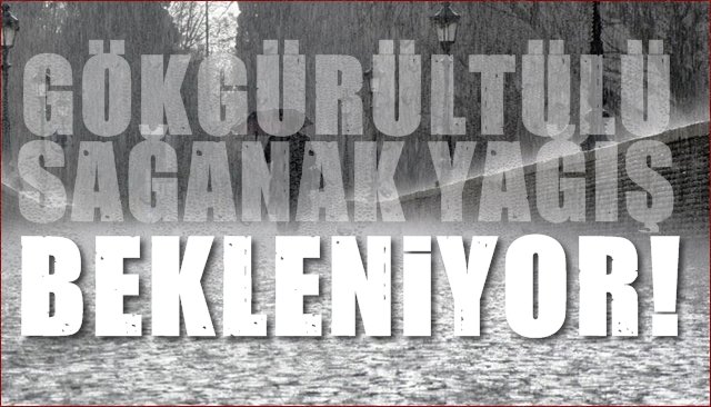 SAĞANAK YAĞIŞ BEKLENİYOR