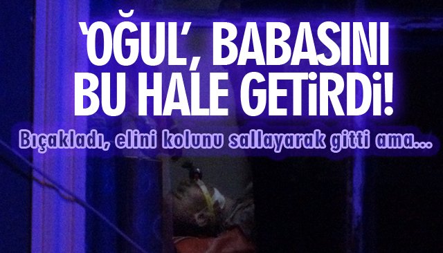 TARTIŞTIĞI BABASINI BIÇAKLADI! 