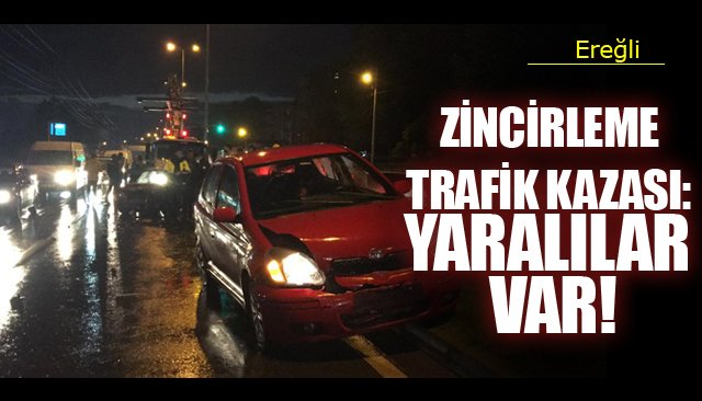 ZİNCİRLEME TRAFİK KAZASI: YARALILAR VAR!