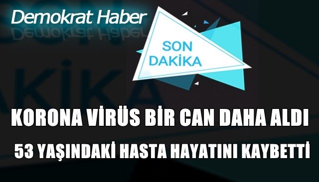 53 YAŞINDAKİ HASTA HAYATINI KAYBETTİ