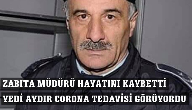 7 aydır korona virüs tedavisi gören zabıta amiri hayatını kaybetti