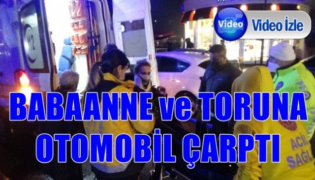 BABAANNE ve TORUNA OTOMOBİL ÇARPTI